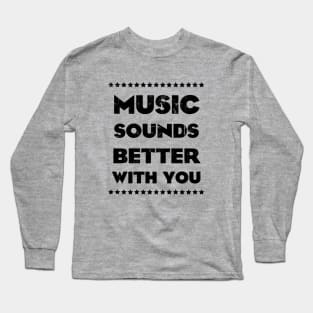 MUSIC SOUNDS BETTER WITH YOU Long Sleeve T-Shirt